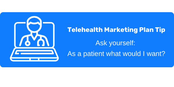 OhMD telehealth marketing plan tip  – Ask yourself: as a patient what would I want?