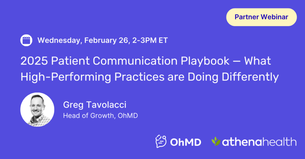 Wednesday, February 26, 2025, 2-3PM ET
2025 Patient Communication Playbook - What High-Performing Practices are Doing Differently, Presented in partnership with athenahealth